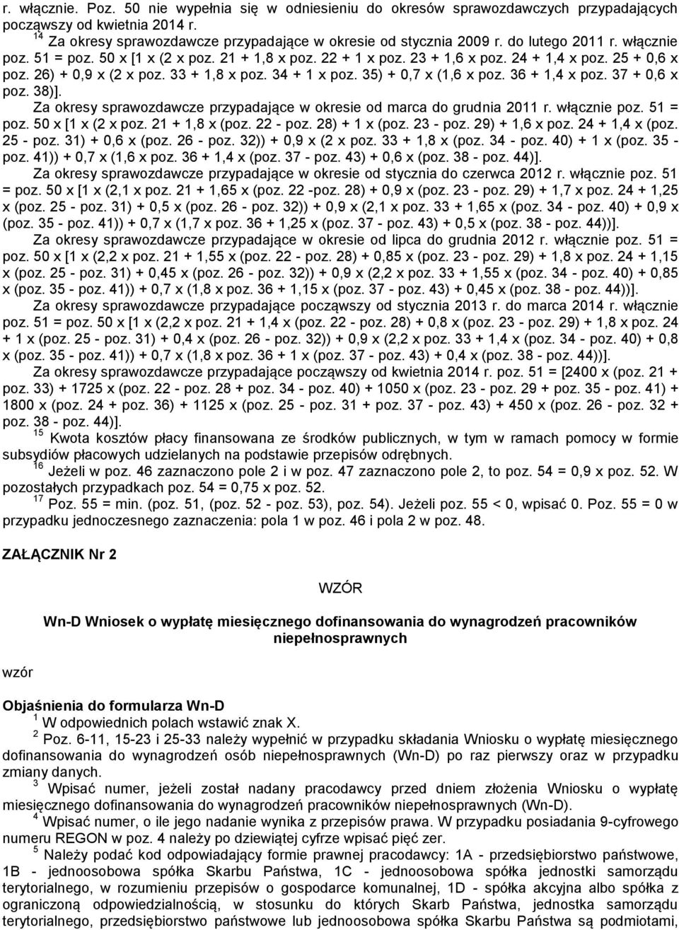 35) + 0,7 x (1,6 x poz. 36 + 1,4 x poz. 37 + 0,6 x poz. 38)]. Za okresy sprawozdawcze przypadające w okresie od marca do grudnia 2011 r. włącznie poz. 51 = poz. 50 x [1 x (2 x poz. 21 + 1,8 x (poz.