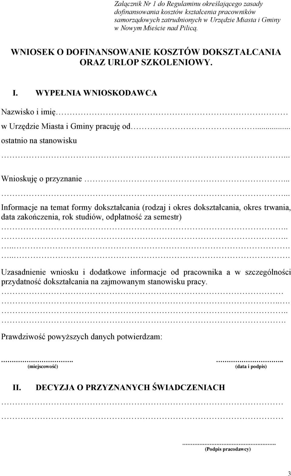 ..... Informacje na temat formy dokształcania (rodzaj i okres dokształcania, okres trwania, data zakończenia, rok studiów, odpłatność za semestr).