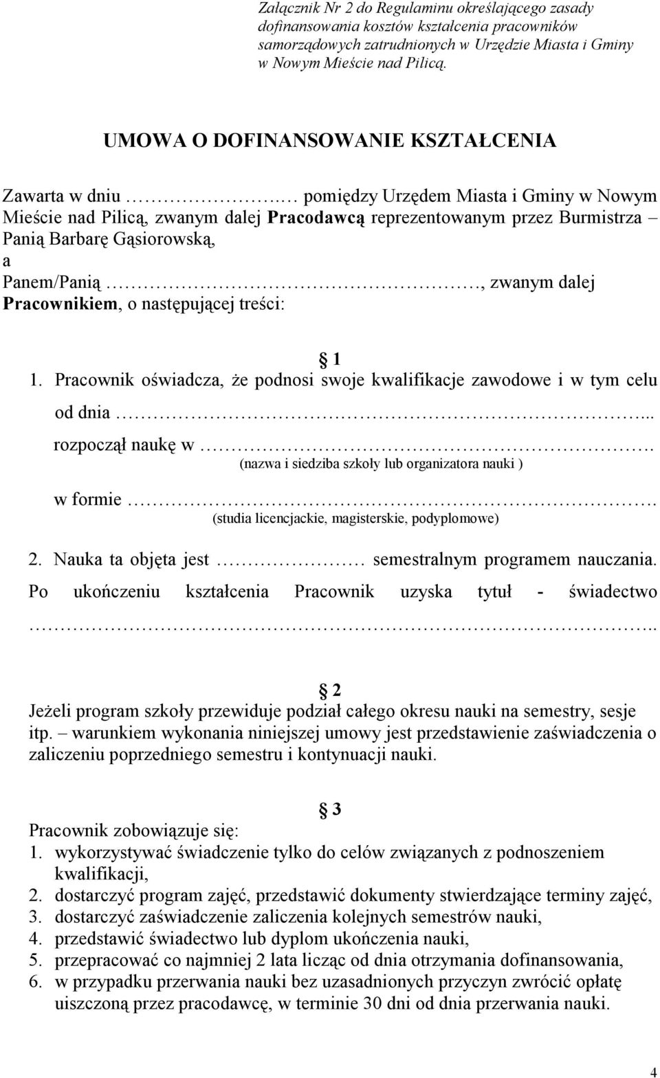 pomiędzy Urzędem Miasta i Gminy w Nowym Mieście nad Pilicą, zwanym dalej Pracodawcą reprezentowanym przez Burmistrza Panią Barbarę Gąsiorowską, a Panem/Panią, zwanym dalej Pracownikiem, o