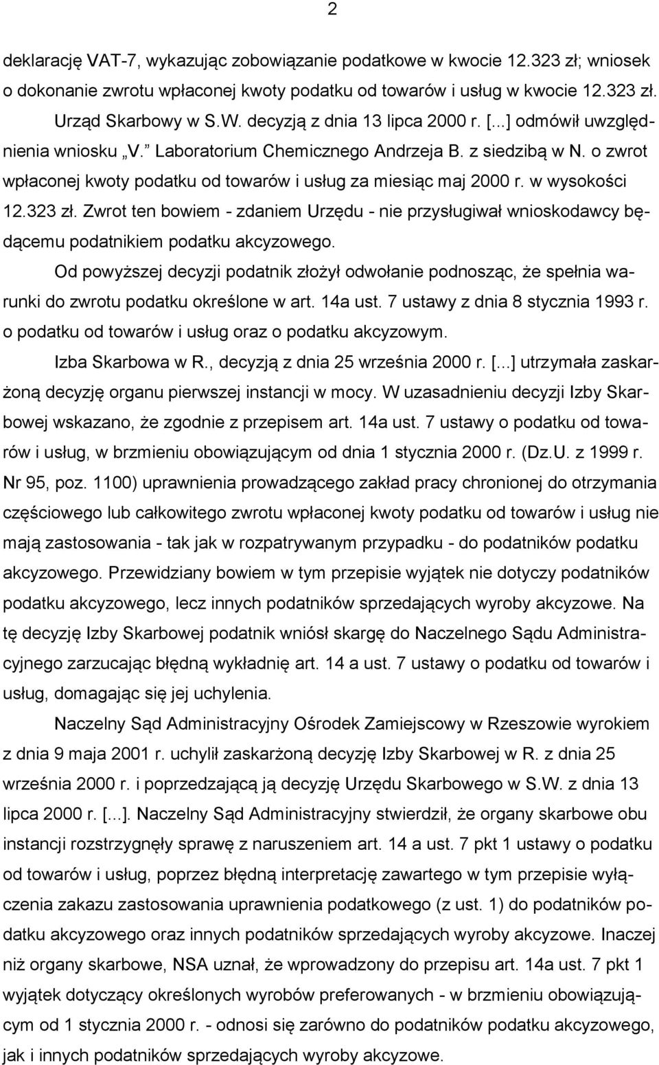 w wysokości 12.323 zł. Zwrot ten bowiem - zdaniem Urzędu - nie przysługiwał wnioskodawcy będącemu podatnikiem podatku akcyzowego.