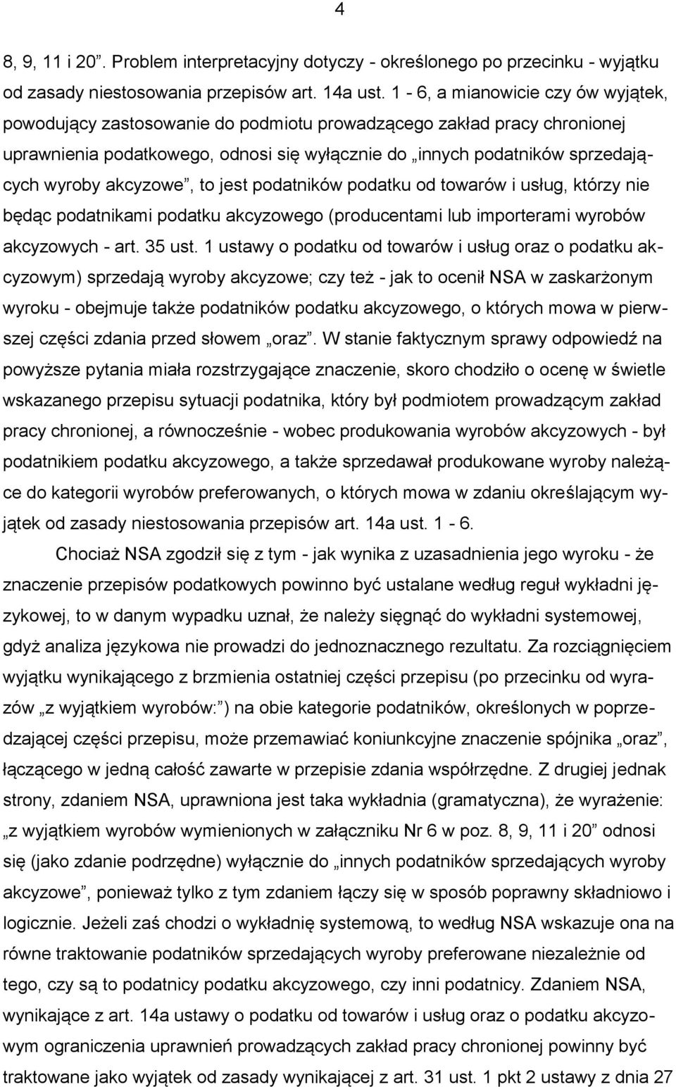 akcyzowe, to jest podatników podatku od towarów i usług, którzy nie będąc podatnikami podatku akcyzowego (producentami lub importerami wyrobów akcyzowych - art. 35 ust.