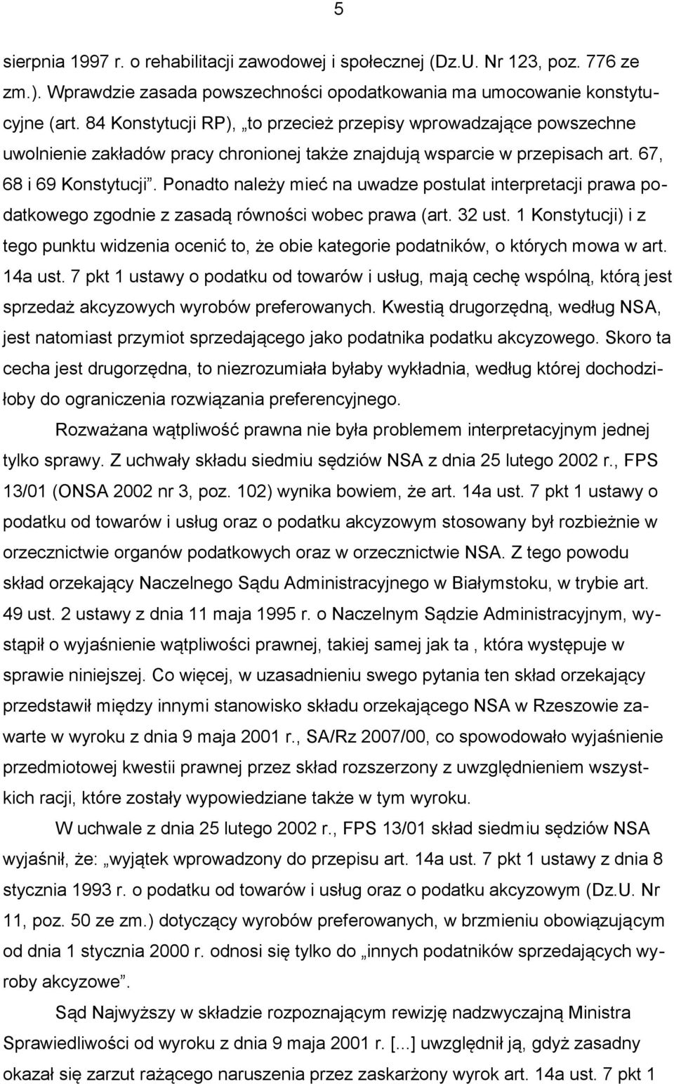 Ponadto należy mieć na uwadze postulat interpretacji prawa podatkowego zgodnie z zasadą równości wobec prawa (art. 32 ust.