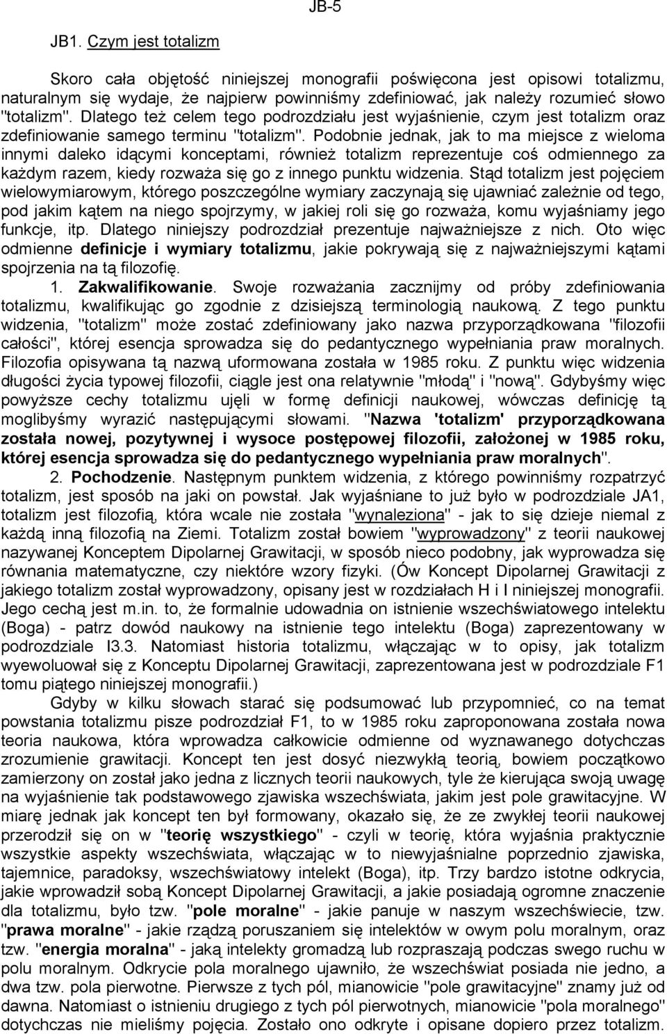 Dlatego też celem tego podrozdziału jest wyjaśnienie, czym jest totalizm oraz zdefiniowanie samego terminu "totalizm".