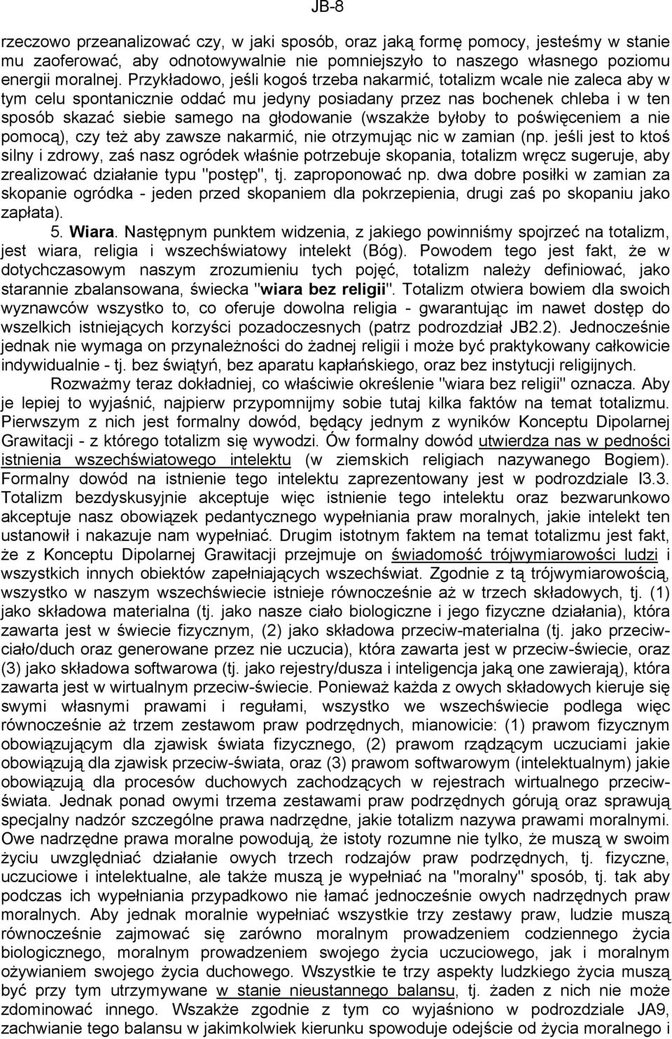 (wszakże byłoby to poświęceniem a nie pomocą), czy też aby zawsze nakarmić, nie otrzymując nic w zamian (np.