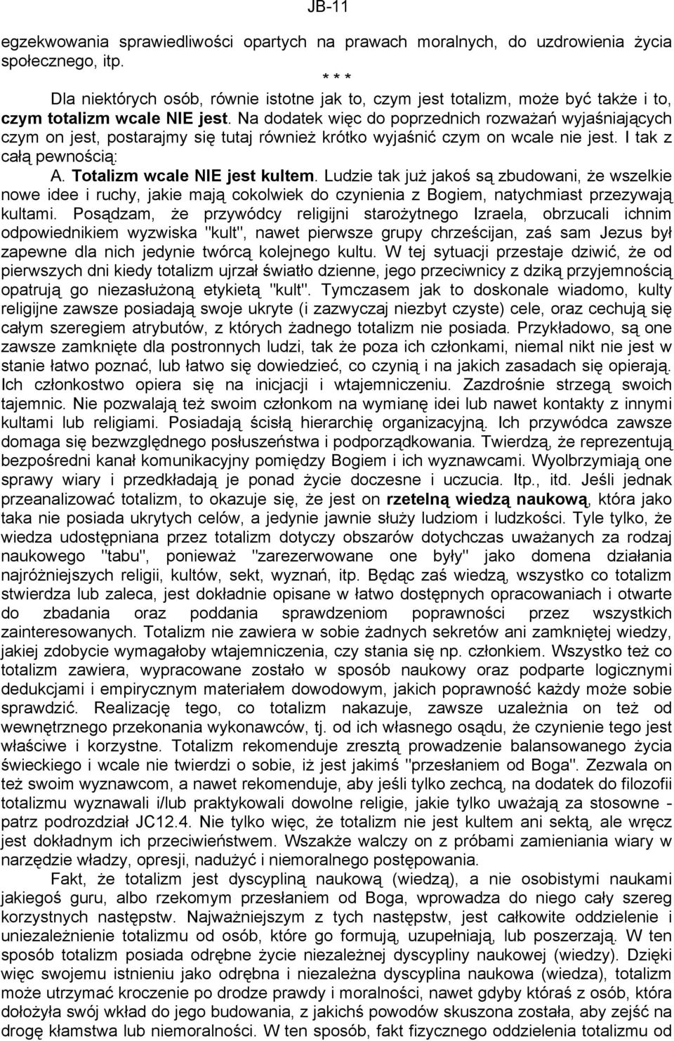 Na dodatek więc do poprzednich rozważań wyjaśniających czym on jest, postarajmy się tutaj również krótko wyjaśnić czym on wcale nie jest. I tak z całą pewnością: A. Totalizm wcale NIE jest kultem.