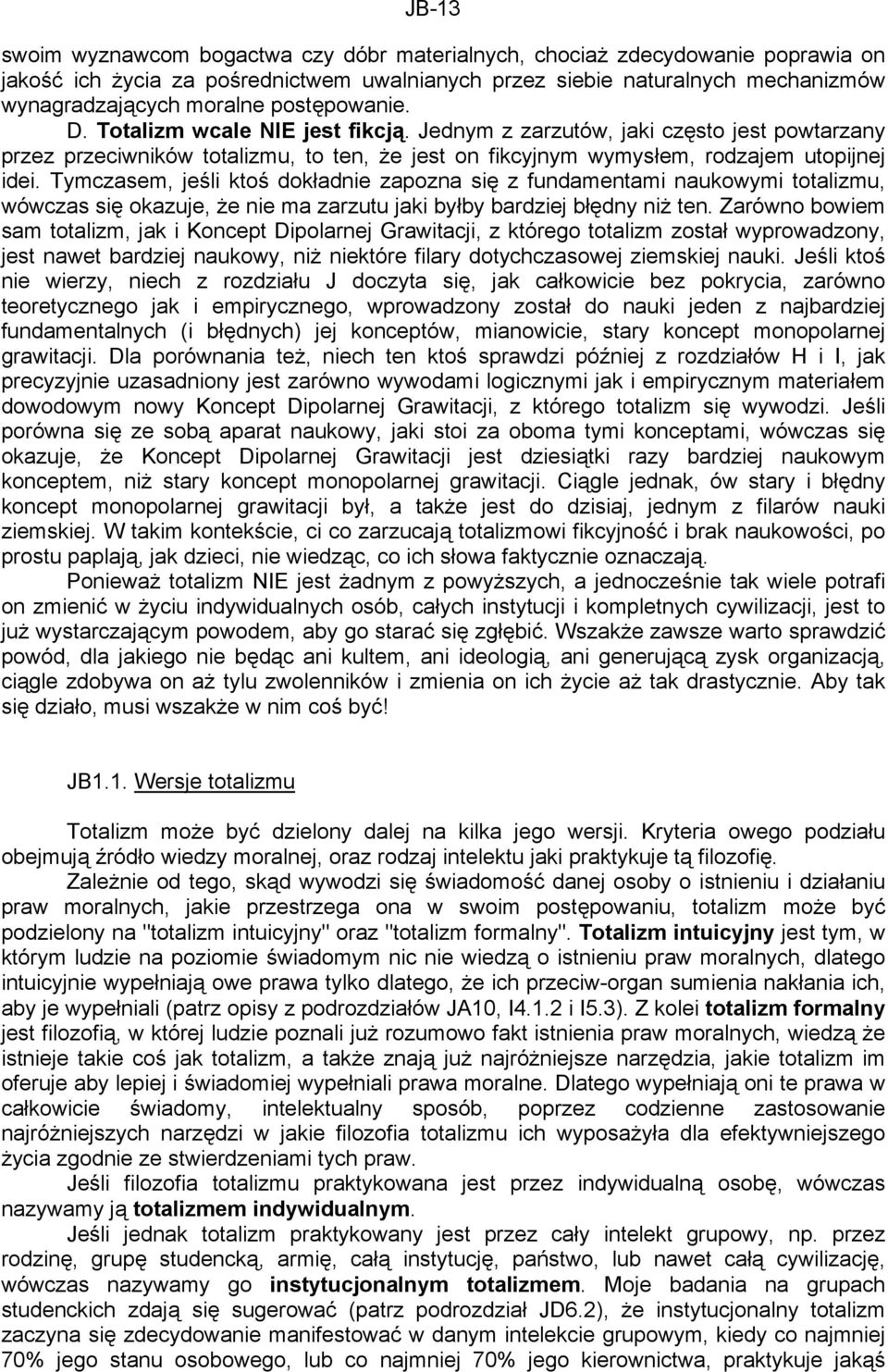 Tymczasem, jeśli ktoś dokładnie zapozna się z fundamentami naukowymi totalizmu, wówczas się okazuje, że nie ma zarzutu jaki byłby bardziej błędny niż ten.