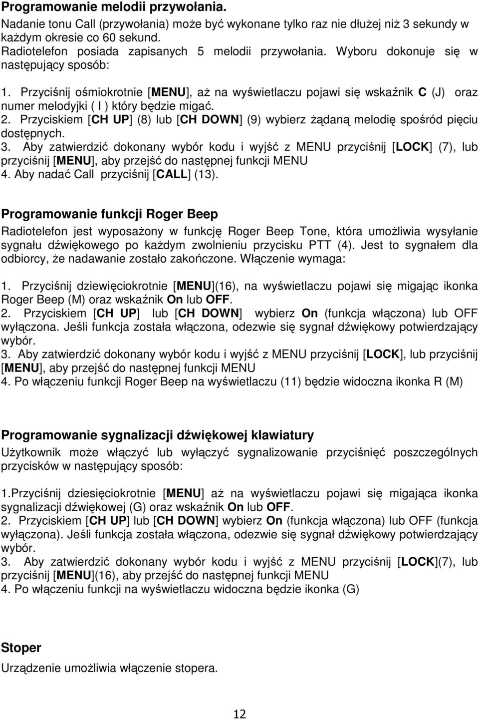 Przyciśnij ośmiokrotnie [MENU], aż na wyświetlaczu pojawi się wskaźnik C (J) oraz numer melodyjki ( I ) który będzie migać. 2.