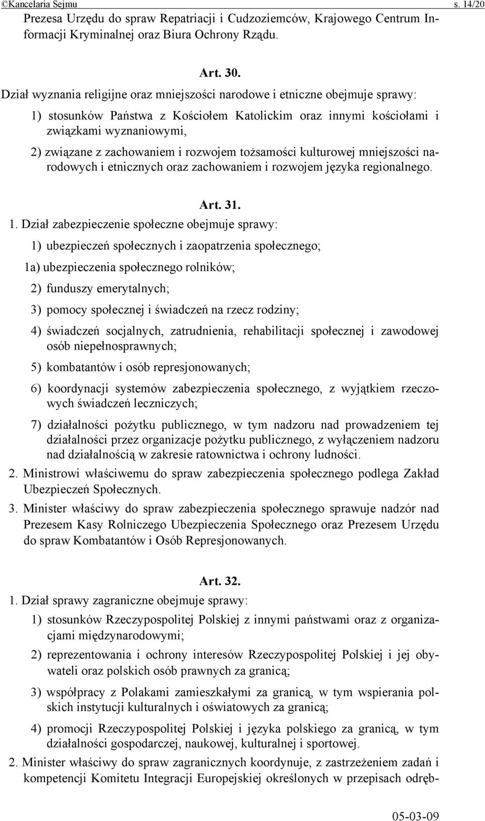 rozwojem tożsamości kulturowej mniejszości narodowych i etnicznych oraz zachowaniem i rozwojem języka regionalnego. Art. 31. 1.