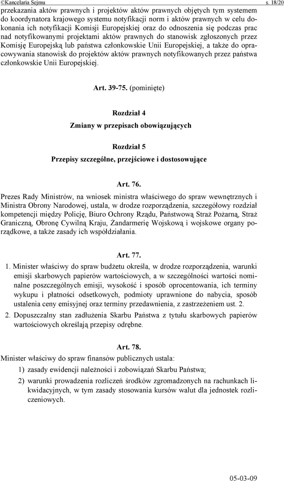 Europejskiej oraz do odnoszenia się podczas prac nad notyfikowanymi projektami aktów prawnych do stanowisk zgłoszonych przez Komisję Europejską lub państwa członkowskie Unii Europejskiej, a także do