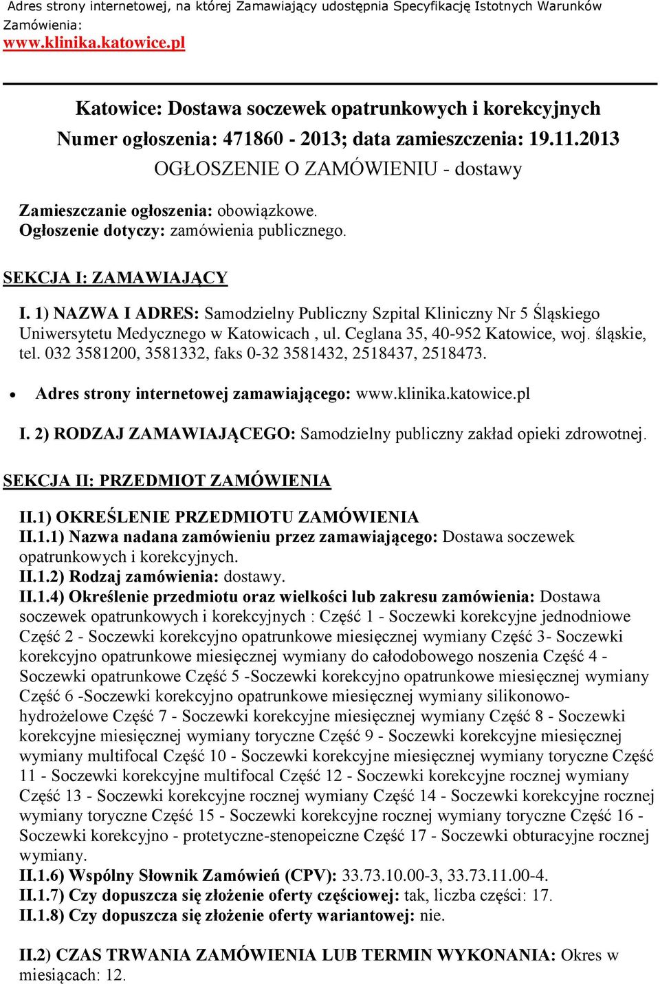 Ogłoszenie dotyczy: zamówienia publicznego. SEKCJA I: ZAMAWIAJĄCY I. 1) NAZWA I ADRES: Samodzielny Publiczny Szpital Kliniczny Nr 5 Śląskiego Uniwersytetu Medycznego w Katowicach, ul.