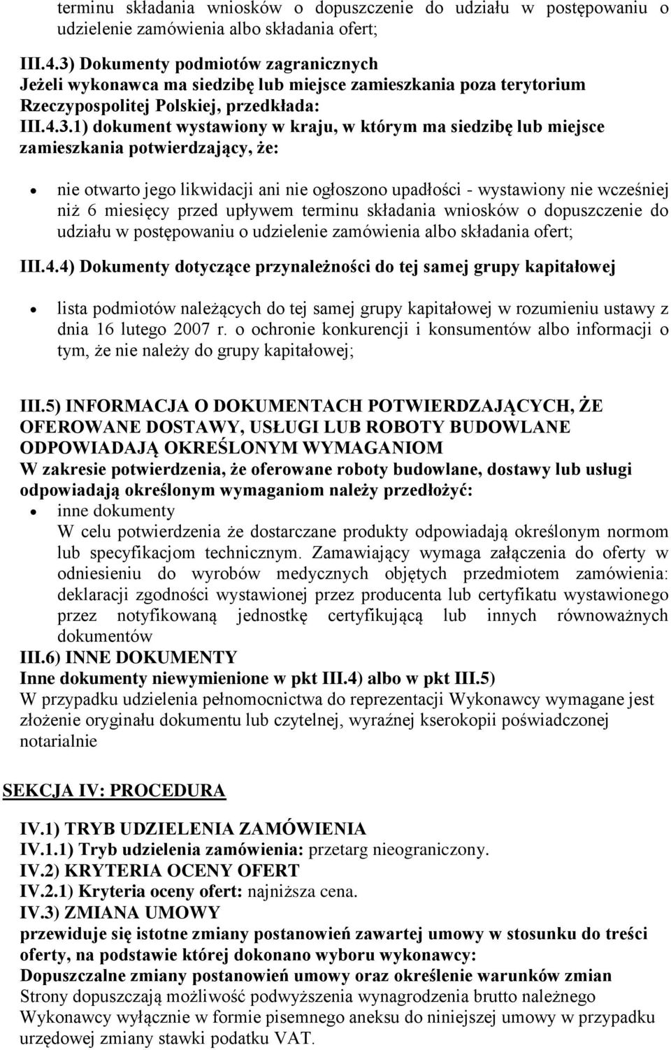 siedzibę lub miejsce zamieszkania potwierdzający, że: nie otwarto jego likwidacji ani nie ogłoszono upadłości - wystawiony nie wcześniej niż 6 miesięcy przed upływem 4) Dokumenty dotyczące