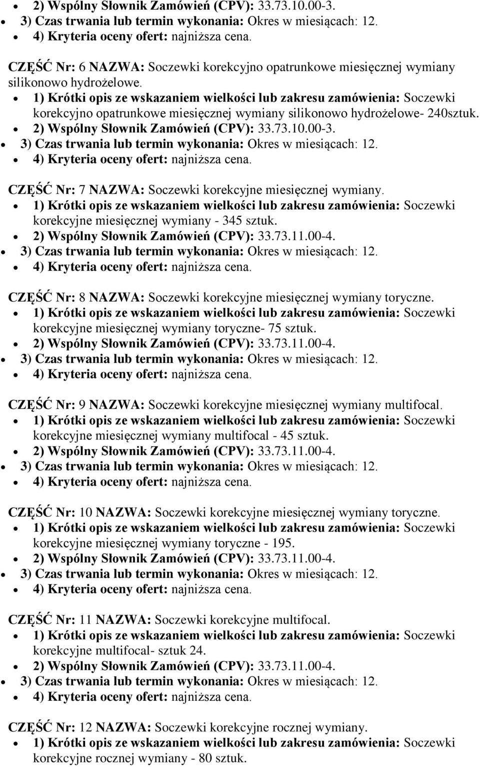 korekcyjne miesięcznej wymiany - 345 sztuk. CZĘŚĆ Nr: 8 NAZWA: Soczewki korekcyjne miesięcznej wymiany toryczne. korekcyjne miesięcznej wymiany toryczne- 75 sztuk.