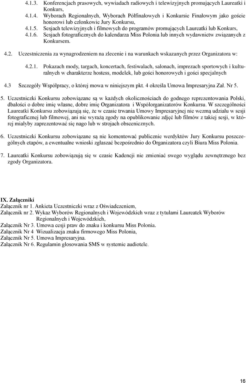 Uczestniczenia za wynagrodzeniem na zlecenie i na warunkach wskazanych przez Organizatora w: 4.2.1.