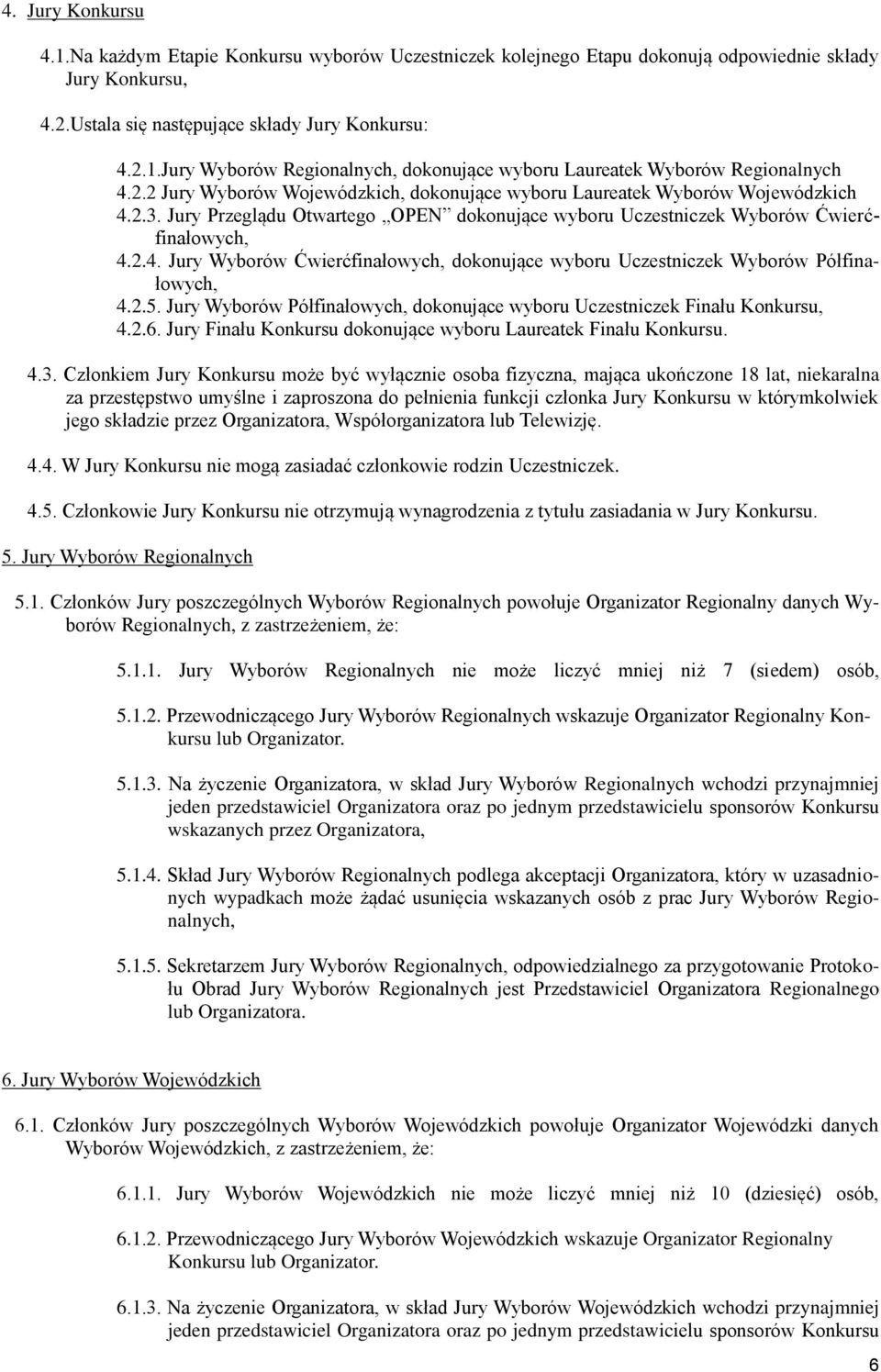 2.5. Jury Wyborów Półfinałowych, dokonujące wyboru Uczestniczek Finału Konkursu, 4.2.6. Jury Finału Konkursu dokonujące wyboru Laureatek Finału Konkursu. 4.3.