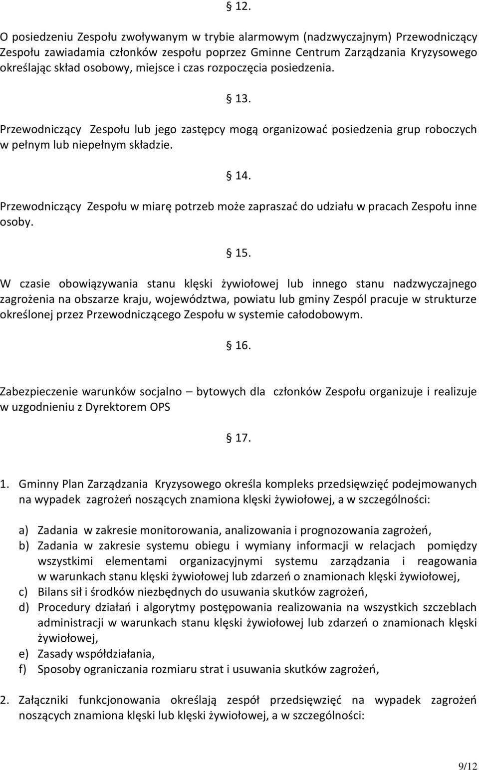 Przewodniczący Zespołu w miarę potrzeb może zapraszać do udziału w pracach Zespołu inne osoby. 15.