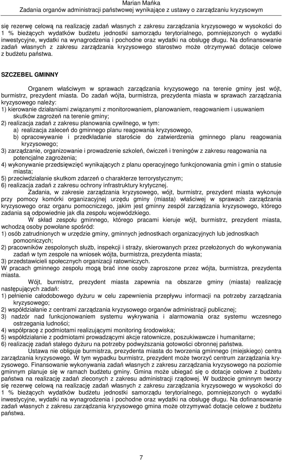 SZCZEBEL GMINNY Organem właciwym w sprawach zarzdzania kryzysowego na terenie gminy jest wójt, burmistrz, prezydent miasta.