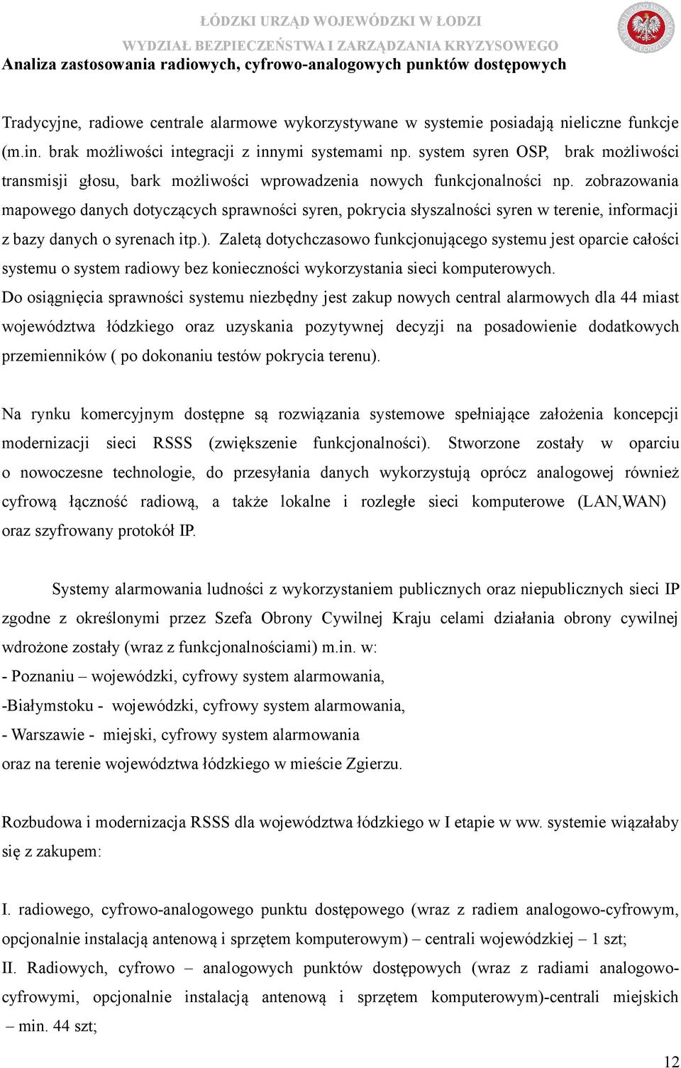 zobrazowania mapowego danych dotyczących sprawności syren, pokrycia słyszalności syren w terenie, informacji z bazy danych o syrenach itp.).