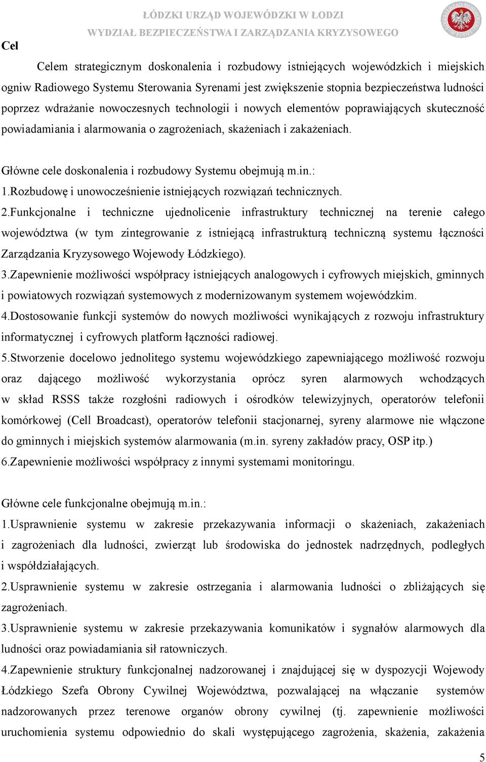 : 1.Rozbudowę i unowocześnienie istniejących rozwiązań technicznych. 2.