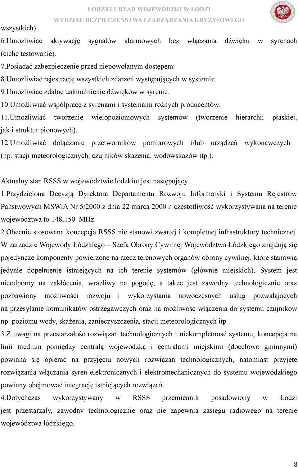 Umożliwiać tworzenie wielopoziomowych systemów (tworzenie hierarchii płaskiej, jak i struktur pionowych). 12.Umożliwiać dołączanie przetworników pomiarowych i/lub urządzeń wykonawczych (np.