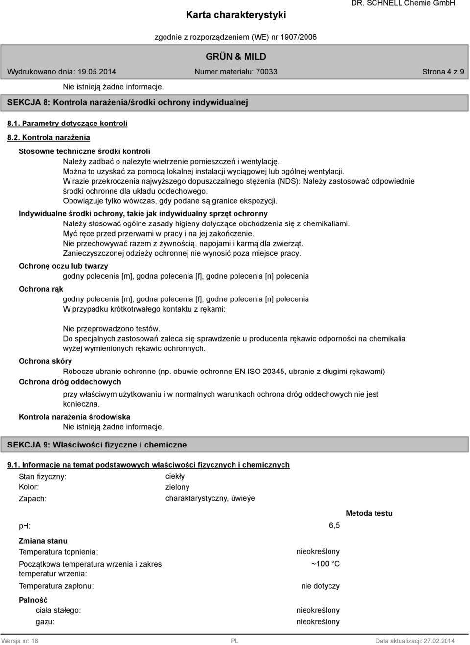 W razie przekroczenia najwyższego dopuszczalnego stężenia (NDS): Należy zastosować odpowiednie środki ochronne dla układu oddechowego. Obowiązuje tylko wówczas, gdy podane są granice ekspozycji.