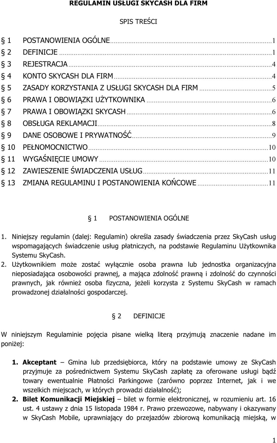 .. 10 12 ZAWIESZENIE ŚWIADCZENIA USŁUG... 11 13 ZMIANA REGULAMINU I POSTANOWIENIA KOŃCOWE... 11 1 POSTANOWIENIA OGÓLNE 1.