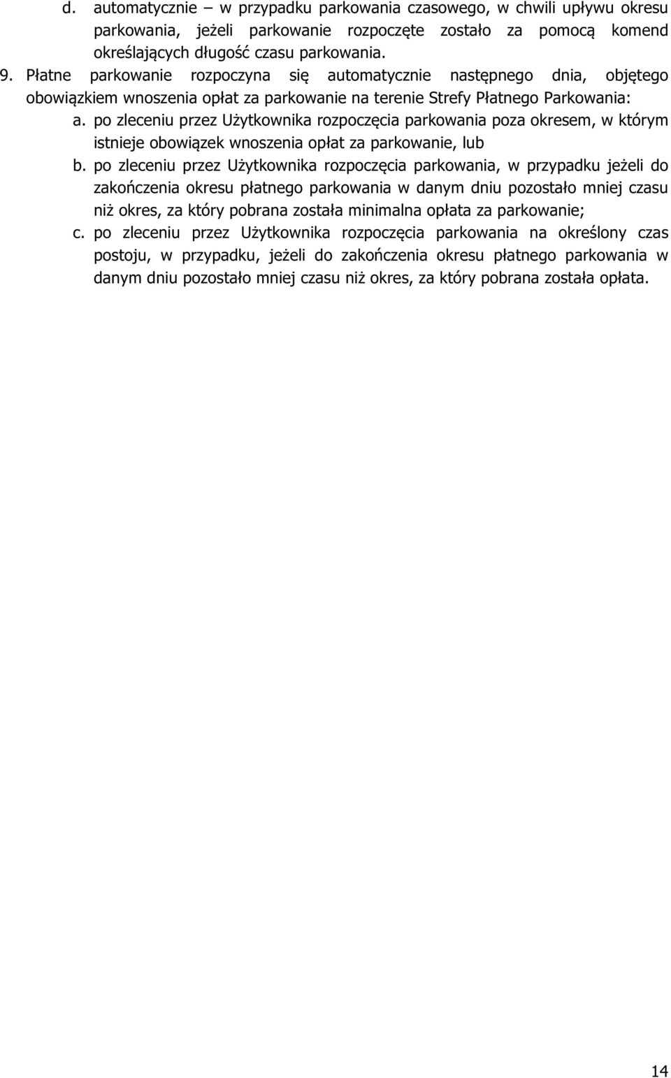 po zleceniu przez Użytkownika rozpoczęcia parkowania poza okresem, w którym istnieje obowiązek wnoszenia opłat za parkowanie, lub b.