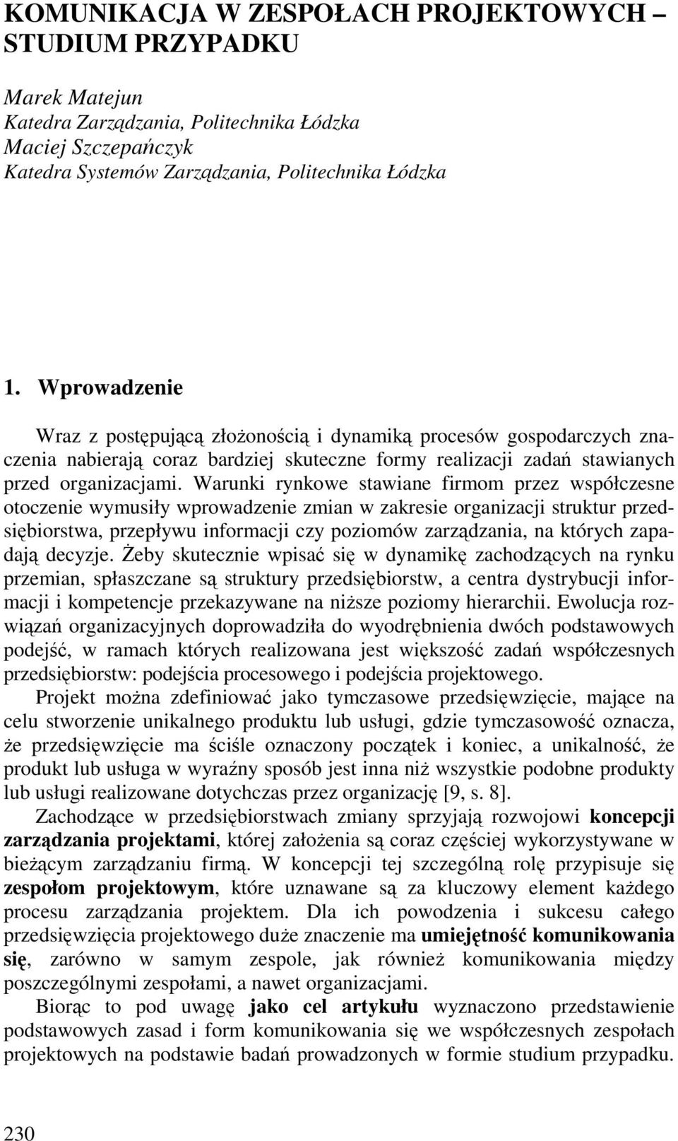 Warunki rynkowe stawiane firmom przez współczesne otoczenie wymusiły wprowadzenie zmian w zakresie organizacji struktur przedsibiorstwa, przepływu informacji czy poziomów zarzdzania, na których