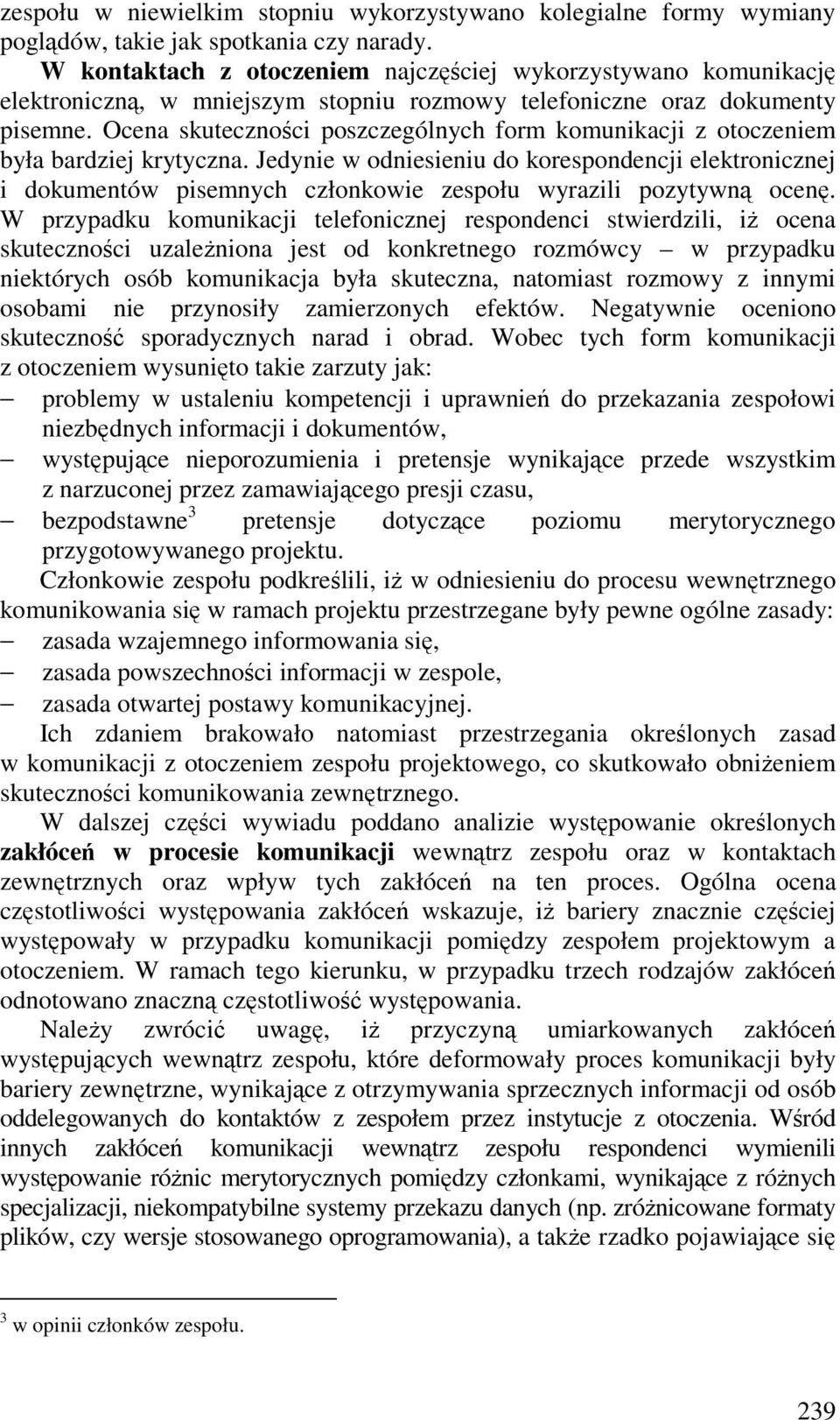 Ocena skutecznoci poszczególnych form komunikacji z otoczeniem była bardziej krytyczna.