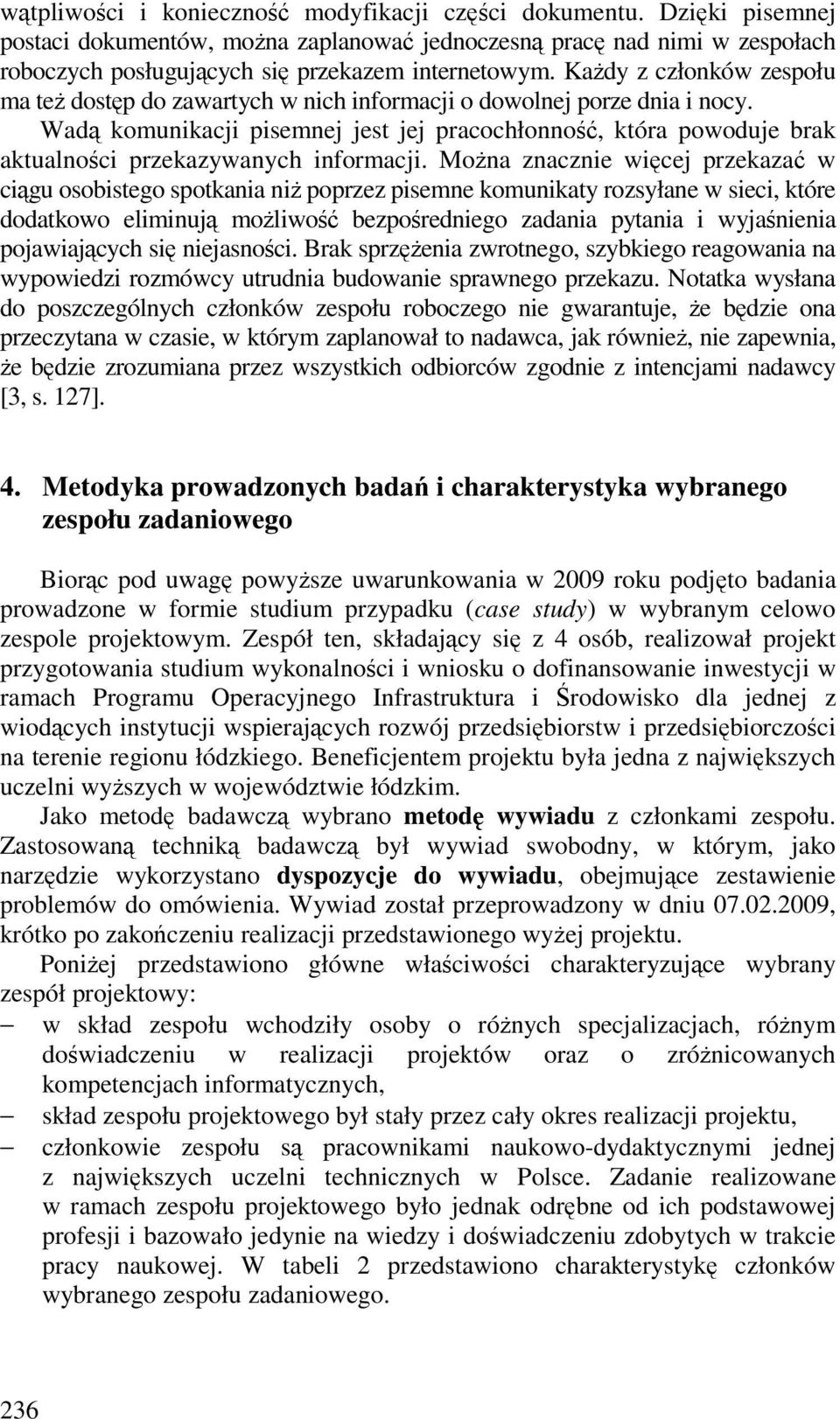 Wad komunikacji pisemnej jest jej pracochłonno, która powoduje brak aktualnoci przekazywanych informacji.