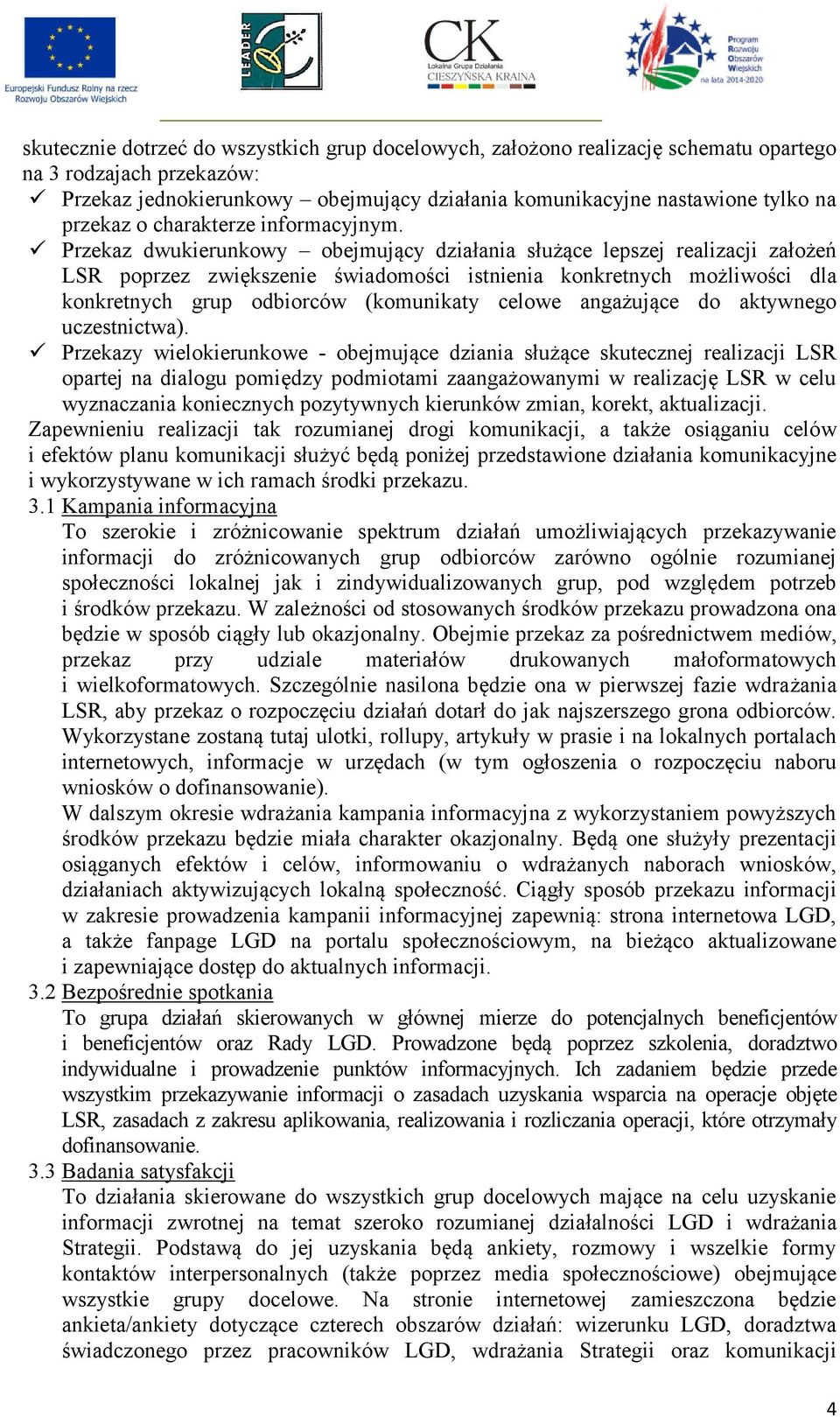 Przekaz dwukierunkowy obejmujący działania służące lepszej realizacji założeń LSR poprzez zwiększenie świadomości istnienia konkretnych możliwości dla konkretnych grup odbiorców (komunikaty celowe