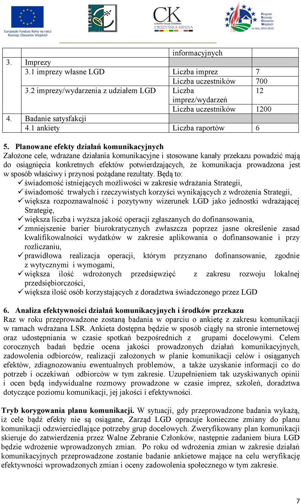 Planowane efekty działań komunikacyjnych Założone cele, wdrażane działania komunikacyjne i stosowane kanały przekazu powadzić mają do osiągnięcia konkretnych efektów potwierdzających, że komunikacja