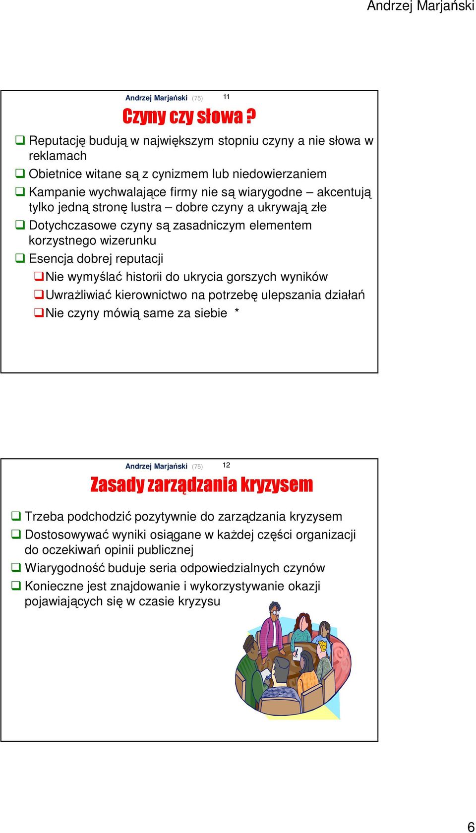 kierownictwo na potrzebę ulepszania działań Nie czyny mówią same za siebie * 11 Czyny czy słowa?