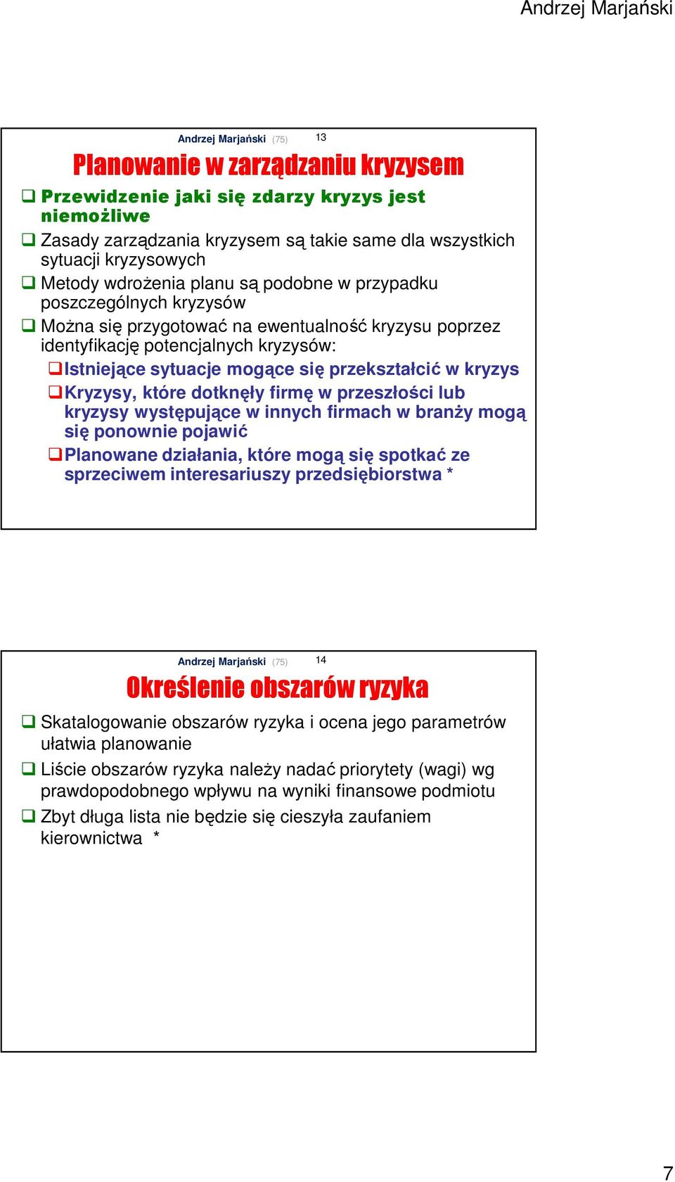 dotknęły firmę w przeszłości lub kryzysy występujące w innych firmach w branży mogą się ponownie pojawić Planowane działania, które mogą się spotkać ze sprzeciwem interesariuszy przedsiębiorstwa * 13