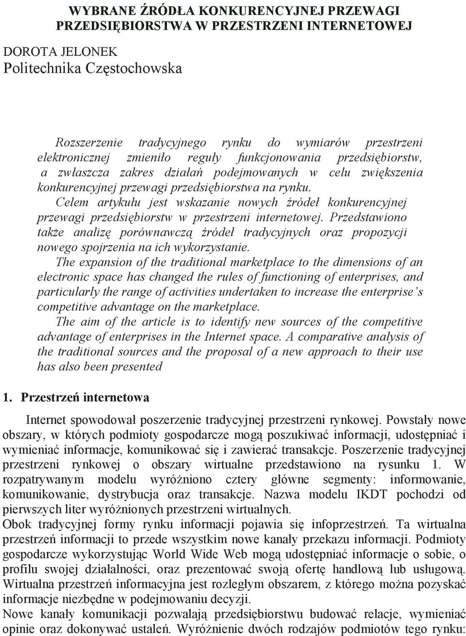 Celem artykułu jest wskazanie nowych ródeł konkurencyjnej przewagi przedsi biorstw w przestrzeni internetowej.