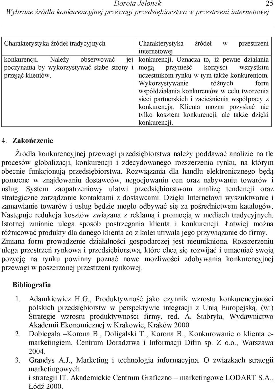 Wykorzystywanie ró nych form współdziałania konkurentów w celu tworzenia sieci partnerskich i zacie nienia współpracy z konkurencj.