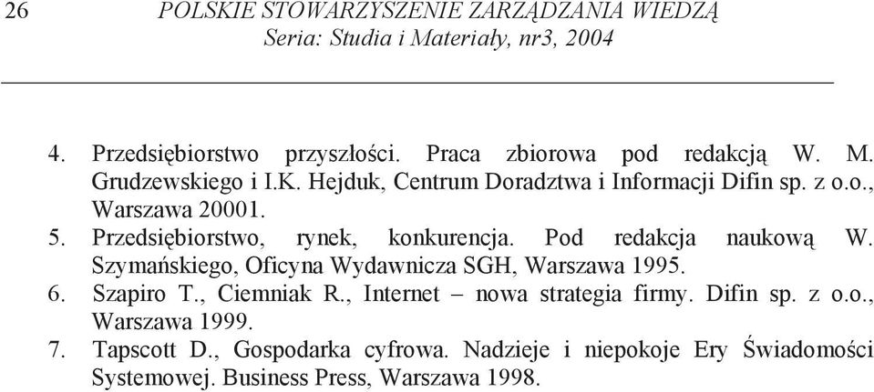 Przedsi biorstwo, rynek, konkurencja. Pod redakcja naukow W. Szyma skiego, Oficyna Wydawnicza SGH, Warszawa 1995. 6. Szapiro T., Ciemniak R.