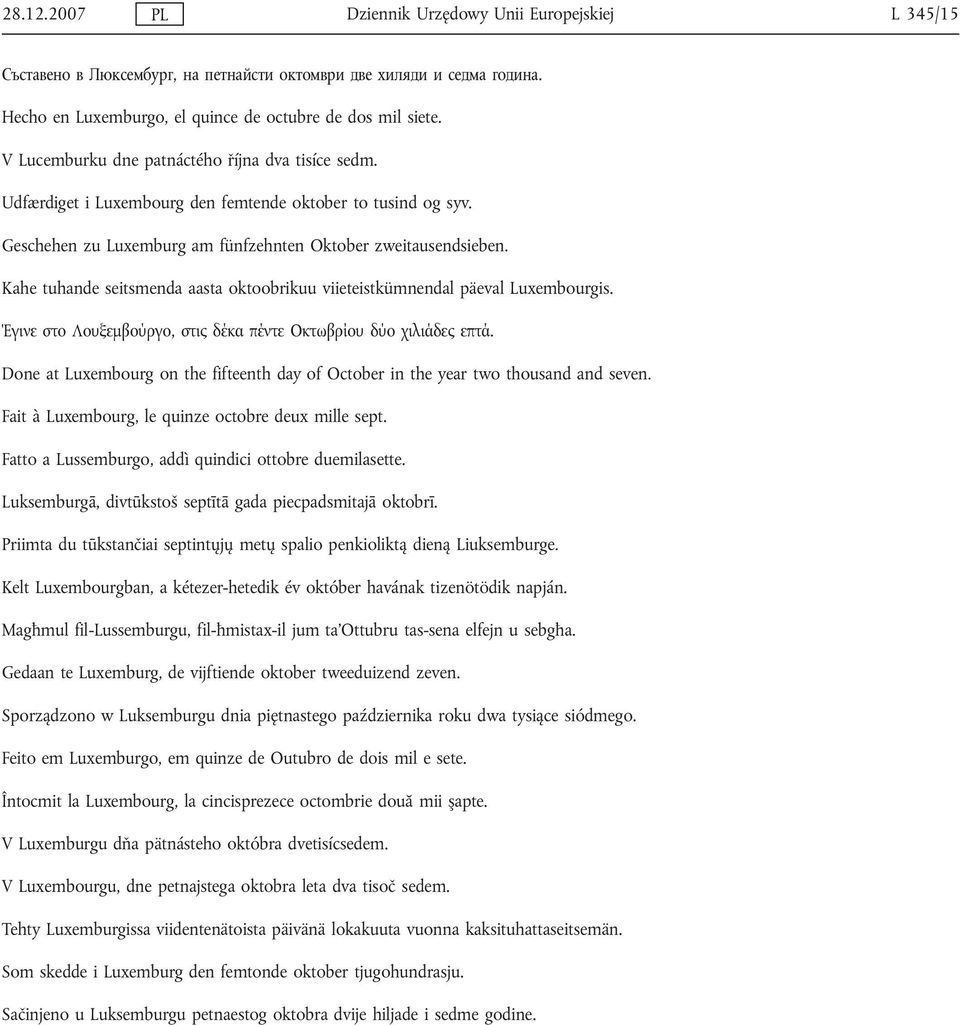 Kahe tuhande seitsmenda aasta oktoobrikuu viieteistkümnendal päeval Luxembourgis. Έγινε στο Λουξεμβούργο, στις δέκα πέντε Οκτωβρίου δύο χιλιάδες επτά.