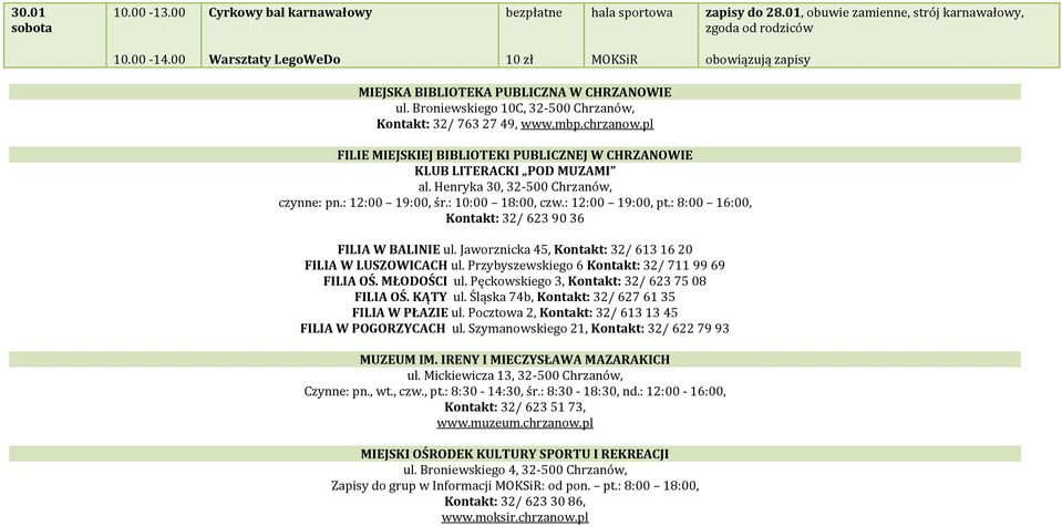 pl FILIE MIEJSKIEJ BIBLIOTEKI PUBLICZNEJ W CHRZANOWIE KLUB LITERACKI POD MUZAMI al. Henryka 30, 32-500 Chrzanów, czynne: pn.: 12:00 19:00, śr.: 10:00 18:00, czw.: 12:00 19:00, pt.