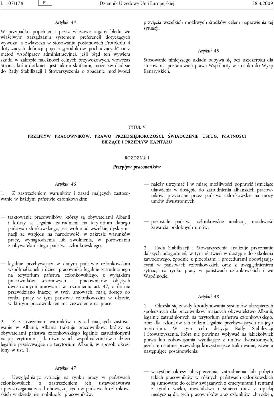 definicji pojęcia produktów pochodzących oraz metod współpracy administracyjnej, jeśli błąd ten wywiera skutki w zakresie należności celnych przywozowych, wówczas Strona, która dotknięta jest takimi