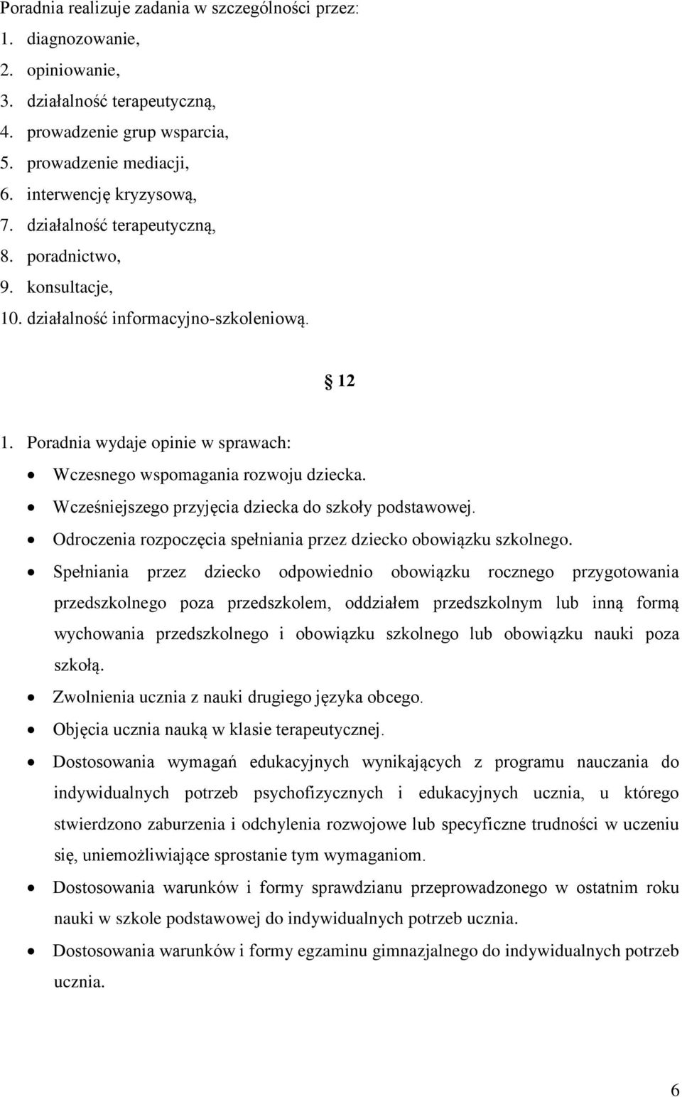 Wcześniejszego przyjęcia dziecka do szkoły podstawowej. Odroczenia rozpoczęcia spełniania przez dziecko obowiązku szkolnego.