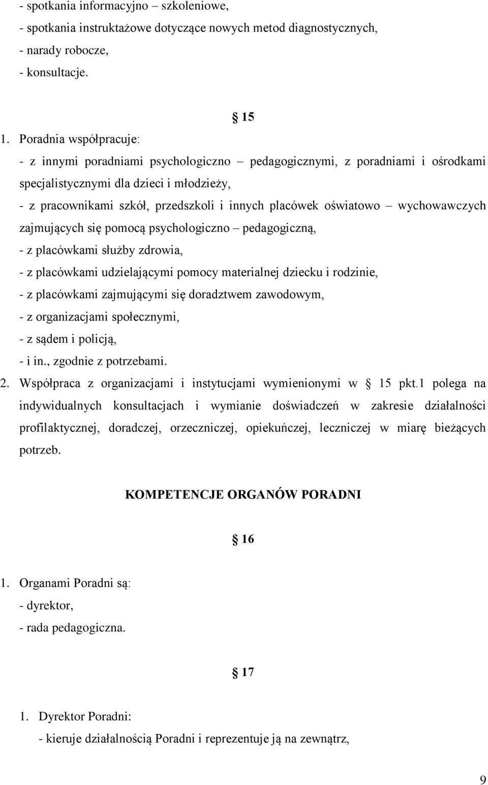 oświatowo wychowawczych zajmujących się pomocą psychologiczno pedagogiczną, - z placówkami służby zdrowia, - z placówkami udzielającymi pomocy materialnej dziecku i rodzinie, - z placówkami