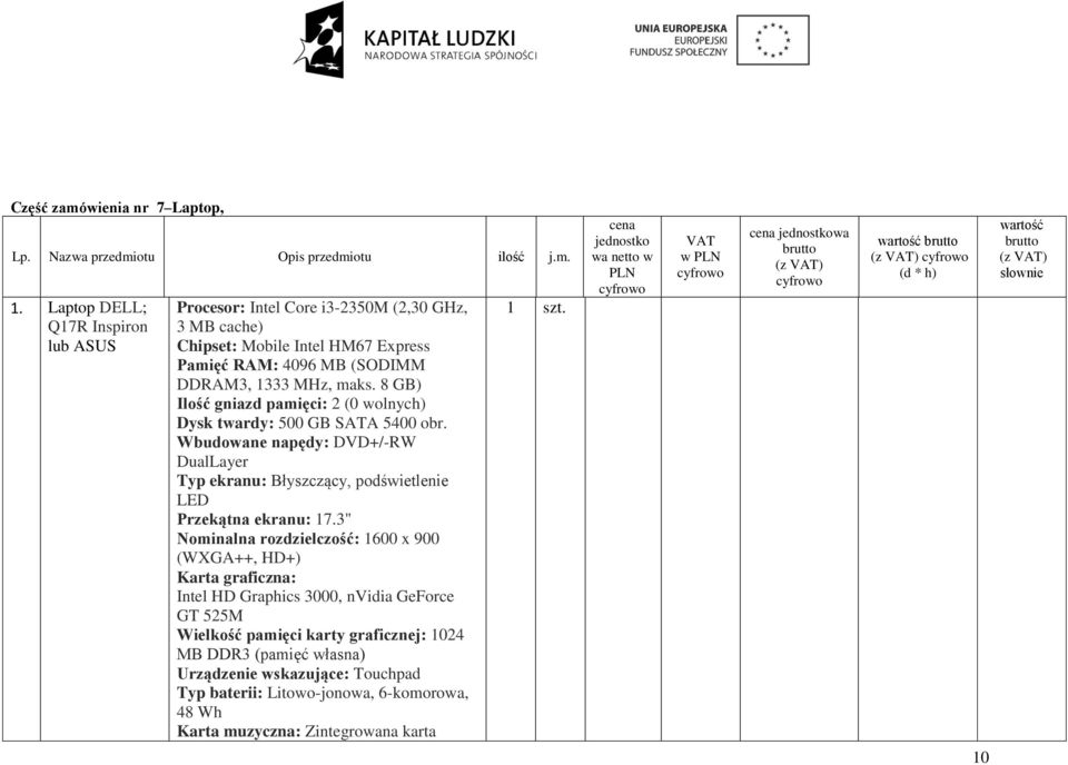 8 GB) Ilość gniazd pamięci: 2 (0 wolnych) Dysk twardy: 500 GB SATA 5400 obr. Wbudowane napędy: DVD+/-RW DualLayer Typ ekranu: Błyszczący, podświetlenie LED Przekątna ekranu: 17.