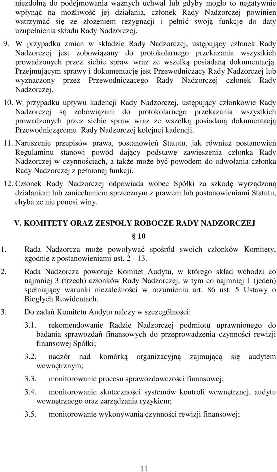 W przypadku zmian w składzie Rady Nadzorczej, ustępujący członek Rady Nadzorczej jest zobowiązany do protokolarnego przekazania wszystkich prowadzonych przez siebie spraw wraz ze wszelką posiadaną