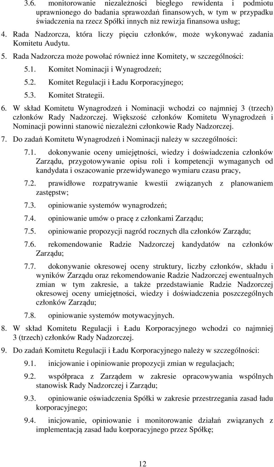 Komitet Regulacji i Ładu Korporacyjnego; 5.3. Komitet Strategii. 6. W skład Komitetu Wynagrodzeń i Nominacji wchodzi co najmniej 3 (trzech) członków Rady Nadzorczej.