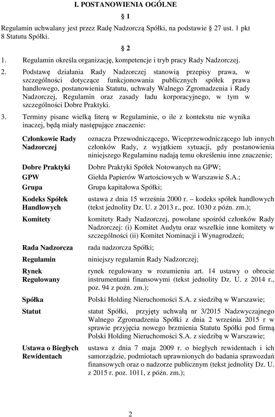 Rady Nadzorczej, Regulamin oraz zasady ładu korporacyjnego, w tym w szczególności Dobre Praktyki. 3.