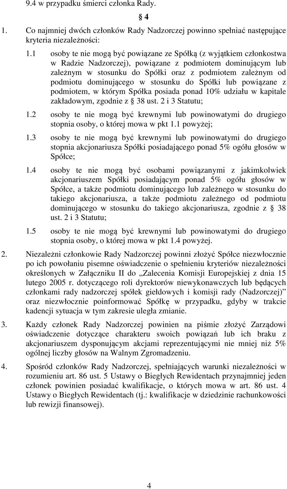 dominującego w stosunku do Spółki lub powiązane z podmiotem, w którym Spółka posiada ponad 10% udziału w kapitale zakładowym, zgodnie z 38 ust. 2 i 3 Statutu; 1.