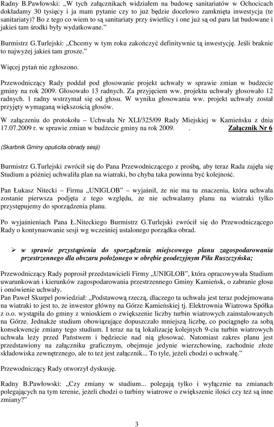 Turlejski: Chcemy w tym roku zakończyć definitywnie tą inwestycję. Jeśli braknie to najwyŝej jakieś tam grosze.