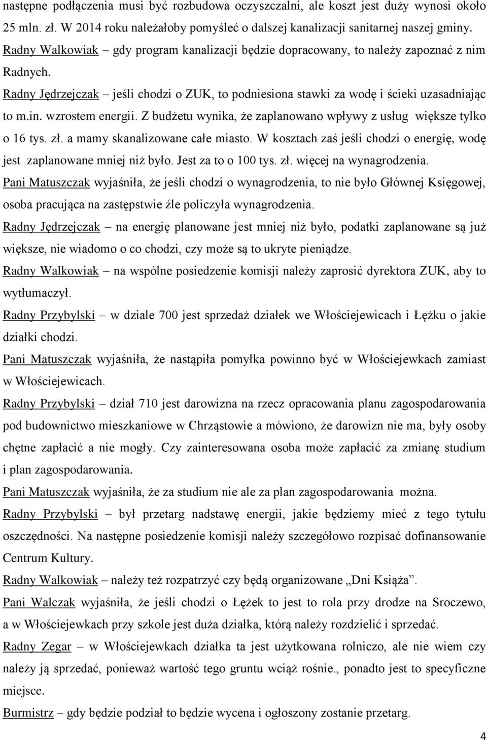 wzrostem energii. Z budżetu wynika, że zaplanowano wpływy z usług większe tylko o 16 tys. zł. a mamy skanalizowane całe miasto.