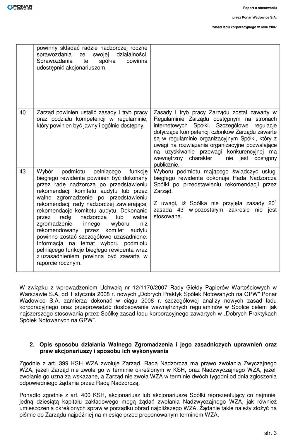 43 Wybór podmiotu pełniącego funkcję biegłego rewidenta powinien być dokonany przez radę nadzorczą po przedstawieniu rekomendacji komitetu audytu lub przez walne zgromadzenie po przedstawieniu