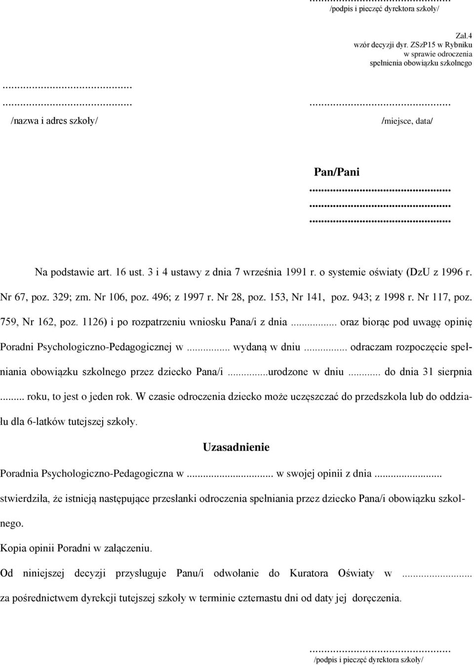 1126) i po rozpatrzeniu wniosku Pana/i z dnia... oraz biorąc pod uwagę opinię Poradni Psychologiczno-Pedagogicznej w... wydaną w dniu.